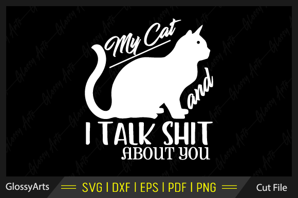 My Cat and I Talk Shut About You Svg