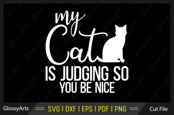 My Cat is Judging so You Be Nice Svg