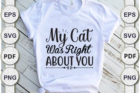 My Cat Was Right About You, Dad Svg Design