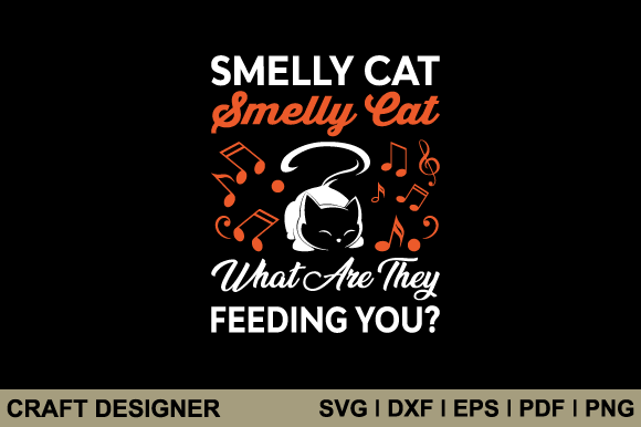 Smelly Cat What Are They Feeding You Svg
